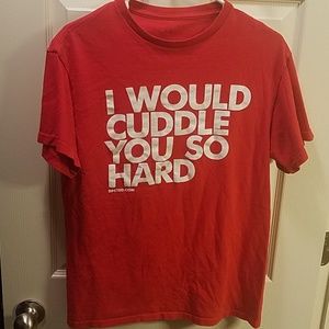 "I would cuddle you so hard" t-shirt